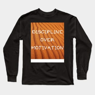 DISCIPLINE OVER MOTIVATION Long Sleeve T-Shirt